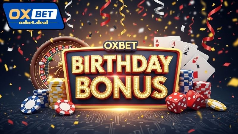 Giới thiệu chương trình Oxbet thưởng sinh nhật